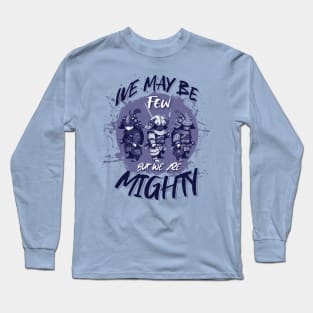 We May Be Few Long Sleeve T-Shirt